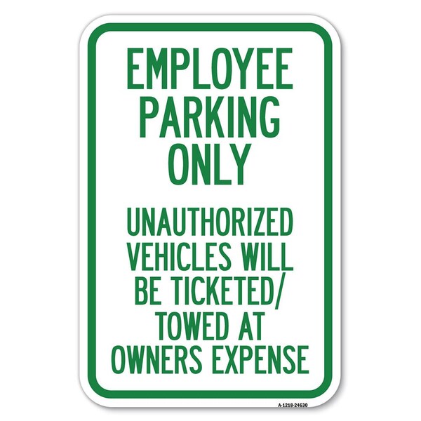 Employee Parking Only Unauthorized Vehi Heavy-Gauge Aluminum Sign, 12" x 18", A-1218-24630